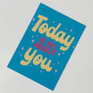 'Today is all about YOU' - Post Card