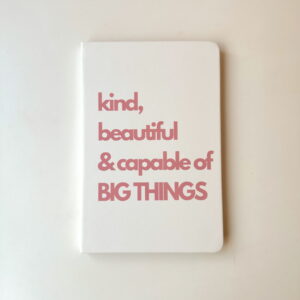 🎄Stationery - Journal A5 - Kind , Beautiful and Capable of Big Things (White)