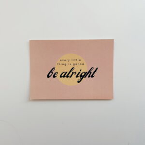 🌸Every little thing is gonna be alright - Post Card