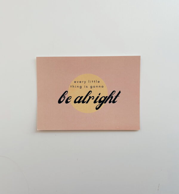 🌸Every little thing is gonna be alright - Post Card