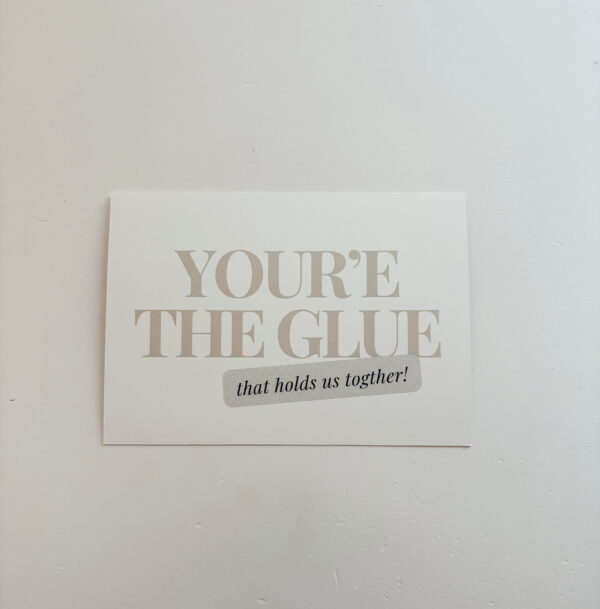 🌸You're the Glue, that holds us together!  - Post Card