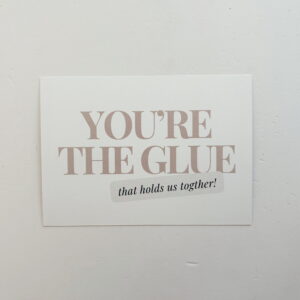 🌸🫶🏼You're the Glue, that holds us together!  - Post Card