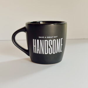 💝Mug - Black (Have a Great Day Handsome)