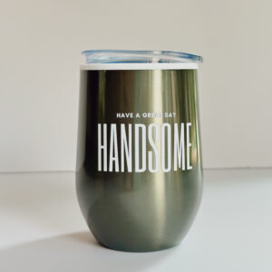 💝Coffee & Wine Tumbler - Have a Great Day Handsome (Green)